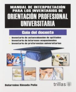 Manual de interpretación para los inventarios de orientación profesional universitaria: Guía del docente. Autor: Belardino Rimada Peña Editoria: Trillas